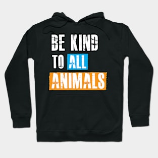 Animal Lover - Be kind to all animals Hoodie